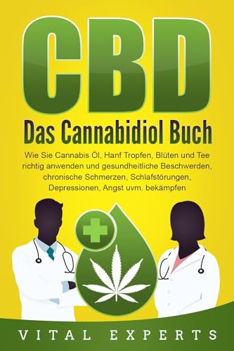 CBD: Das Cannabidiol Buch. Wie Sie Cannabis Öl, Hanf Tropfen, Blüten und Tee richtig anwenden und gesundheitliche Beschwerden, chronische Schmerzen, Schlafstörungen, Depressionen, Angst uvm. bekämpfen CBD: Das Cannabidiol Buch. Wie Sie Cannabis Öl, Hanf Tropfen, Blüten und Tee richtig anwenden und gesundheitliche Beschwerden, chronische Schmerzen, Schlafstörungen, Depressionen, Angst uvm. bekämpfen