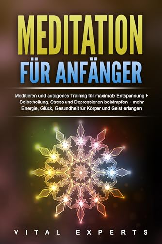 Meditation für Anfänger: Meditieren und autogenes Training für maximale Entspannung und Selbstheilung. Stress und Depressionen bekämpfen + mehr Energie, Glück, Gesundheit für Körper und Geist erlangen Meditation für Anfänger: Meditieren und autogenes Training für maximale Entspannung und Selbstheilung. Stress und Depressionen bekämpfen + mehr Energie, Glück, Gesundheit für Körper und Geist erlangen von EoB