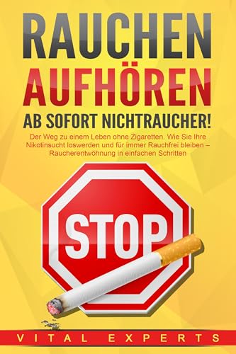 RAUCHEN AUFHÖREN - Ab sofort Nichtraucher!: Der Weg zu einem Leben ohne Zigarette. Wie Sie Ihre Nikotinsucht loswerden und für immer Rauchfrei bleiben - Raucherentwöhnung in einfachen Schritten RAUCHEN AUFHÖREN - Ab sofort Nichtraucher!: Der Weg zu einem Leben ohne Zigarette. Wie Sie Ihre Nikotinsucht loswerden und für immer Rauchfrei bleiben - Raucherentwöhnung in einfachen Schritten von Pegoa Global Media