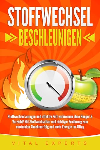 STOFFWECHSEL BESCHLEUNIGEN: Stoffwechsel anregen und effektiv Fett verbrennen ohne Hunger & Verzicht! Mit Stoffwechselkur und richtiger Ernährung zum maximalen Abnehmerfolg und mehr Energie im Alltag STOFFWECHSEL BESCHLEUNIGEN: Stoffwechsel anregen und effektiv Fett verbrennen ohne Hunger & Verzicht! Mit Stoffwechselkur und richtiger Ernährung zum maximalen Abnehmerfolg und mehr Energie im Alltag