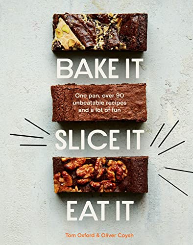 Bake It. Slice It. Eat It.: One Pan, over 90 Unbeatable Recipes and a Lot of Fun