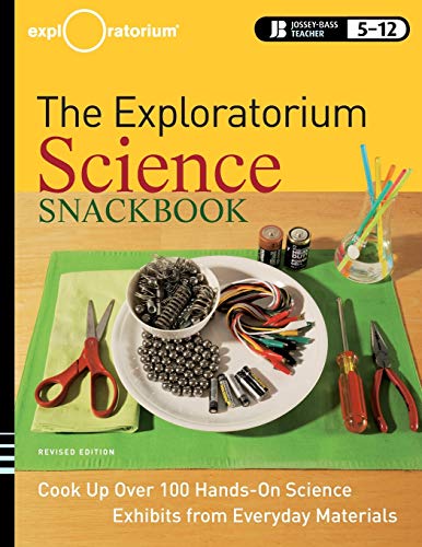 The Exploratorium Science Snackbook: Cook Up Over 100 Hands-On Science Exhibits from Everyday Materials, Revised Edition