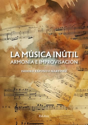 La música inútil. Armonía e improvisación La música inútil. Armonía e improvisación von ExLibric