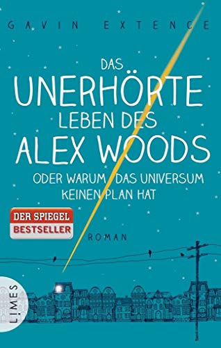 Das unerhörte Leben des Alex Woods oder warum das Universum keinen Plan hat: Roman