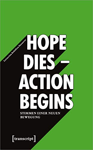 »Hope dies - Action begins«: Stimmen einer neuen Bewegung (X-Texte zu Kultur und Gesellschaft) von Transcript Verlag
