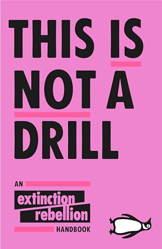 This Is Not A Drill: An Extinction Rebellion Handbook This Is Not A Drill: An Extinction Rebellion Handbook