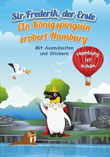 Sir Frederik, der Erste: Ein Königspinguin erobert Hamburg von KJM Buchverlag