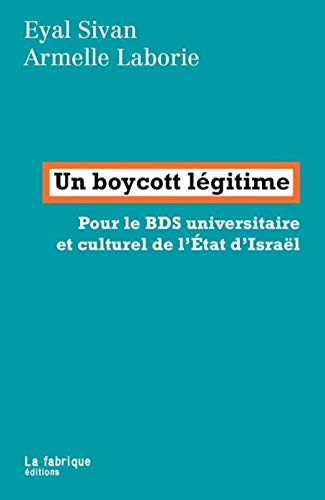 Un boycott légitime: Pour le BDS universitaire et culturel de l'État d'Israël von FABRIQUE