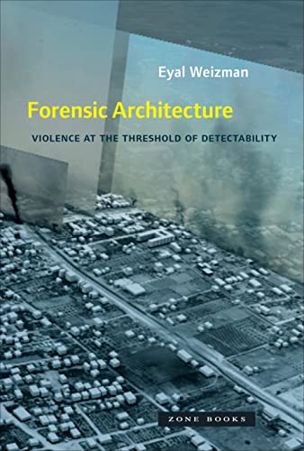 Forensic Architecture: Violence at the Threshold of Detectability (Mit Press) von Zone Books