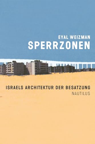 Sperrzonen: Israels Architektur der Besatzung
