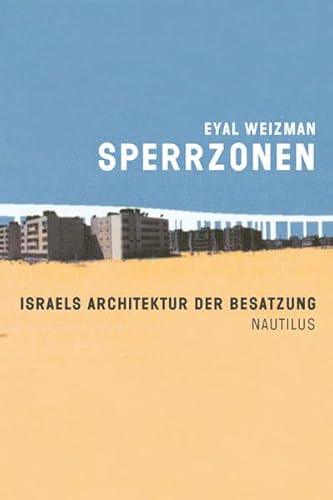Sperrzonen. Israels Architektur der Besatzung.