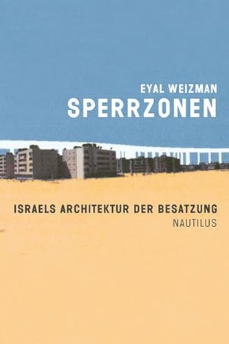 Sperrzonen: Israels Architektur der Besatzung