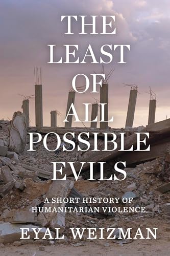 The Least of All Possible Evils: Humanitarian Violence from Arendt to Gaza