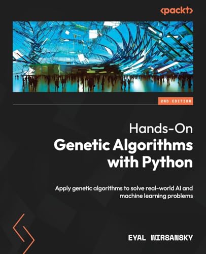 Hands-On Genetic Algorithms with Python: Apply genetic algorithms to solve real-world AI and machine learning problems von Packt Publishing
