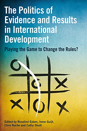 The Politics of Evidence and Results in International Development: Playing the Game to Change the Rules?