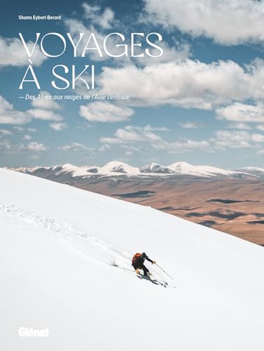 Voyages à ski: Des Alpes aux neiges de l'Asie Centrale von GLENAT