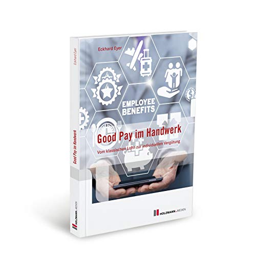 Good Pay im Handwerk: Vom klassischen Lohn zur individuellen Vergütung von Holzmann Medien