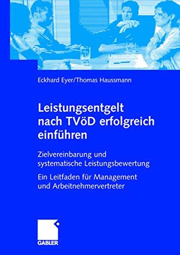 Leistungsentgelt nach TVöD erfolgreich einführen: Zielvereinbarung und systematische Leistungsbewertung Ein Leitfaden für Management und Arbeitnehmervertreter von Gabler Verlag