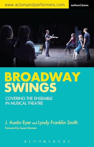 Broadway Swings: Covering the Ensemble in Musical Theatre von Methuen Drama