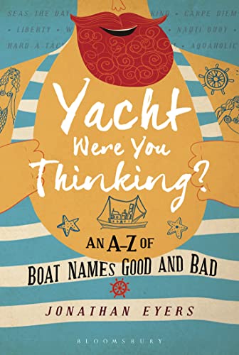 Yacht Were You Thinking?: An A-Z of Boat Names Good and Bad von Bloomsbury