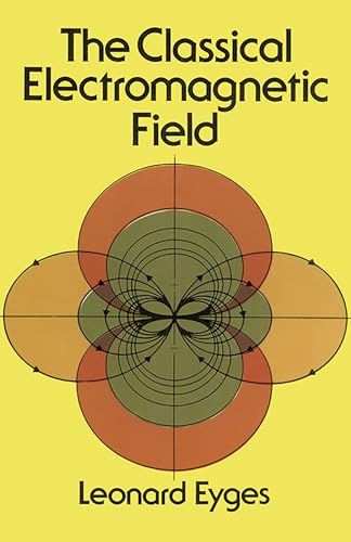 The Classical Electromagnetic Field (Dover Books on Physics) von Dover Publications