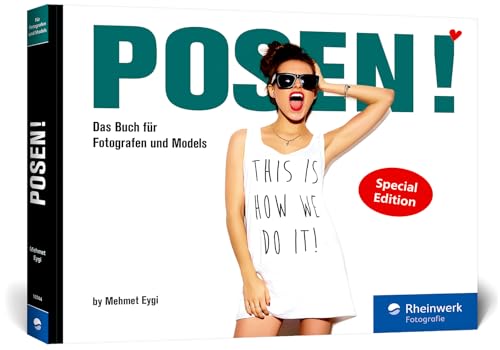 POSEN!: Das Buch für Fotografen und Models. Alles, was Sie für ein gelungenes Shooting wissen müssen (Sonderausgabe) von Rheinwerk Fotografie