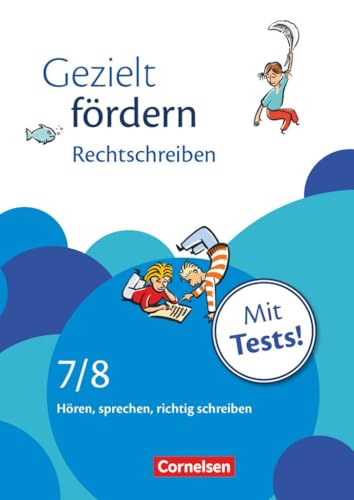 Gezielt fördern - Lern- und Übungshefte Deutsch - 7./8. Schuljahr: Rechtschreiben - Hören, sprechen, richtig schreiben - Arbeitsheft mit Lösungen und Tests