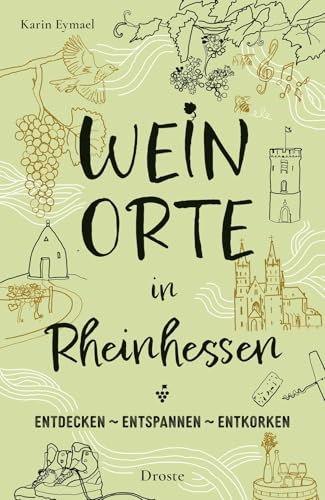 Weinorte in Rheinhessen: Entdecken - Entspannen - Entkorken (Weinorte: Entdecken - Entspannen - Entkorken) von Droste Verlag GmbH