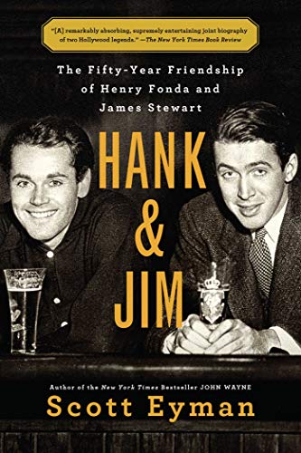Hank and Jim: The Fifty-Year Friendship of Henry Fonda and James Stewart (A Biography of Two Hollywood Legends)