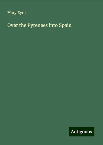 Over the Pyrenees into Spain von Antigonos Verlag