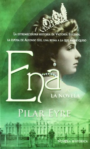 Ena : la novela : la estremecedora historia de Victoria Eugenia, la esposa de Alfonso XIII, una reina a la que nadie quiso (Edición especial estuche de bolsillo)