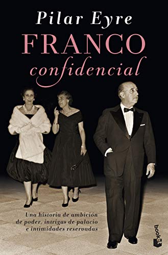 Franco confidencial: Una historia de ambición de poder, intrigas de palacio e intimidades reservadas (Divulgación) von Booket