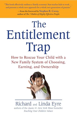 The Entitlement Trap: How to Rescue Your Child with a New Family System of Choosing, Earning, and Ownership The Entitlement Trap: How to Rescue Your Child with a New Family System of Choosing, Earning, and Ownership