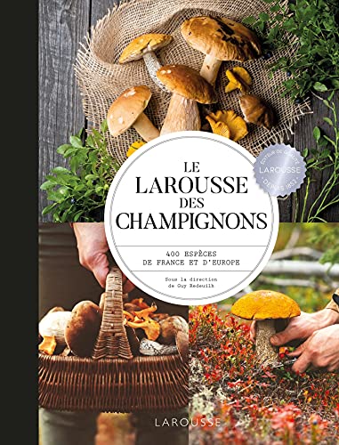 Larousse des champignons: 400 espèces de France et d'Europe
