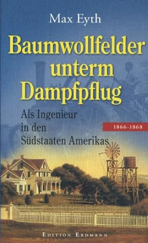 Baumwollfelder unterm Dampfpflug: Als Ingenieur in den Südstaaten Amerikas