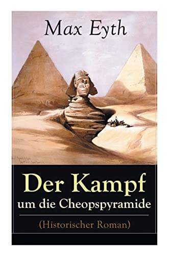 Der Kampf um die Cheopspyramide (Historischer Roman): Eine Geschichte und Geschichten aus dem Leben eines Ingenieurs von E-Artnow