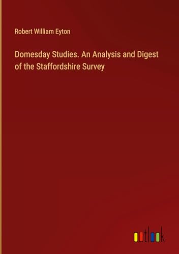 Domesday Studies. An Analysis and Digest of the Staffordshire Survey von Outlook Verlag