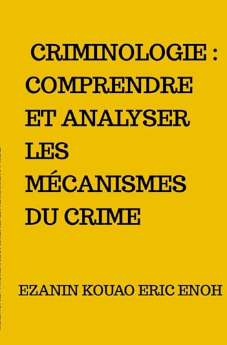 Criminologie : Comprendre et analyser les mécanismes du crime von Bookmundo