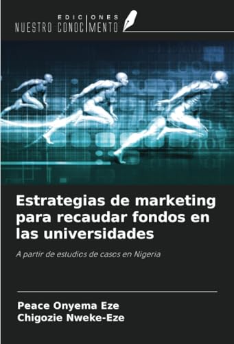 Estrategias de marketing para recaudar fondos en las universidades: A partir de estudios de casos en Nigeria von Ediciones Nuestro Conocimiento