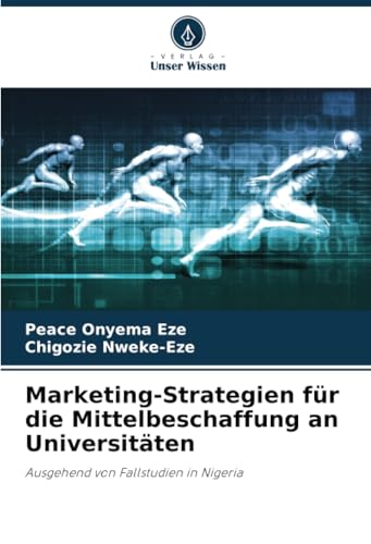 Marketing-Strategien für die Mittelbeschaffung an Universitäten: Ausgehend von Fallstudien in Nigeria von Verlag Unser Wissen