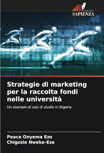 Strategie di marketing per la raccolta fondi nelle università: Un esempio di casi di studio in Nigeria von Edizioni Sapienza