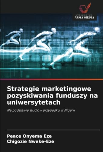 Strategie marketingowe pozyskiwania funduszy na uniwersytetach: Na podstawie studiów przypadku w Nigerii von Wydawnictwo Nasza Wiedza