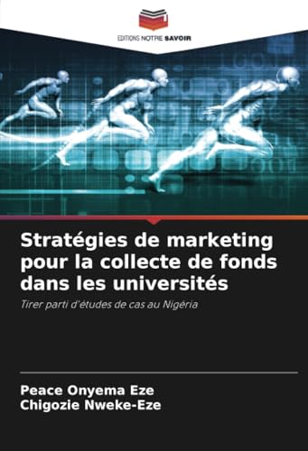 Stratégies de marketing pour la collecte de fonds dans les universités: Tirer parti d'études de cas au Nigéria von Editions Notre Savoir
