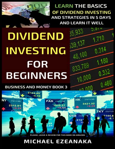 Dividend Investing For Beginners: Learn The Basics Of Dividend Investing And Strategies In 5 Days And Learn It Well (Business And Money Series) von Independently published