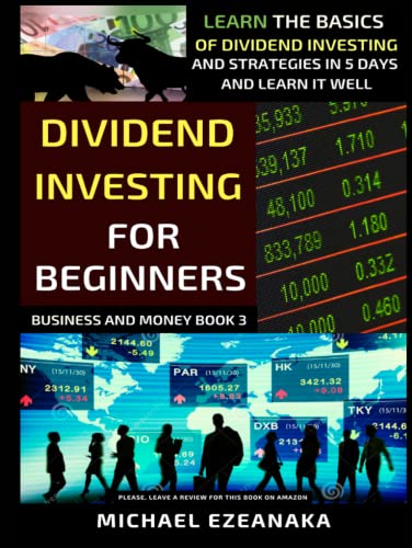 Dividend Investing For Beginners: Learn The Basics Of Dividend Investing And Strategies In 5 Days And Learn It Well (Business And Money Series) von Independently published