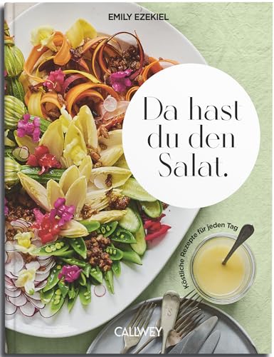 Da hast du den Salat.: Köstliche Rezepte für jeden Tag von Callwey