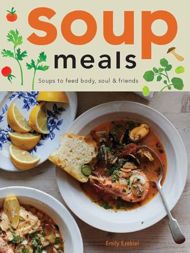 Soup Meals: Soups to Feed Body, Soul & Friends von Hardie Grant Books