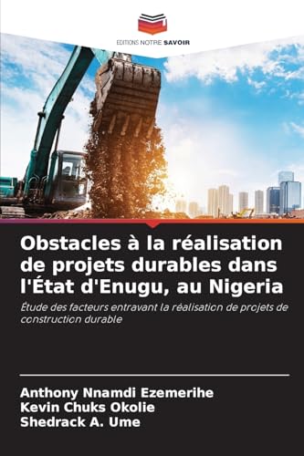 Obstacles à la réalisation de projets durables dans l'État d'Enugu, au Nigeria: Étude des facteurs entravant la réalisation de projets de construction durable von Editions Notre Savoir