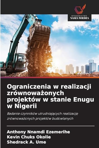 Ograniczenia w realizacji zrównowa¿onych projektów w stanie Enugu w Nigerii: Badanie czynników utrudniaj¿cych realizacj¿ zrównowa¿onych projektów budowlanych von Wydawnictwo Nasza Wiedza