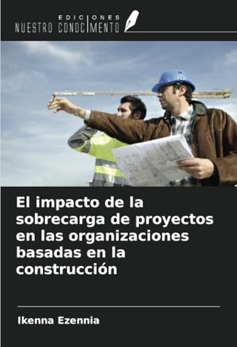El impacto de la sobrecarga de proyectos en las organizaciones basadas en la construcción von Ediciones Nuestro Conocimiento